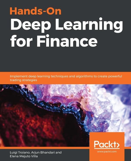 Hands-On Deep Learning for Finance Elena Mejuto Villa, Arjun Bhandari, Luigi Troiano