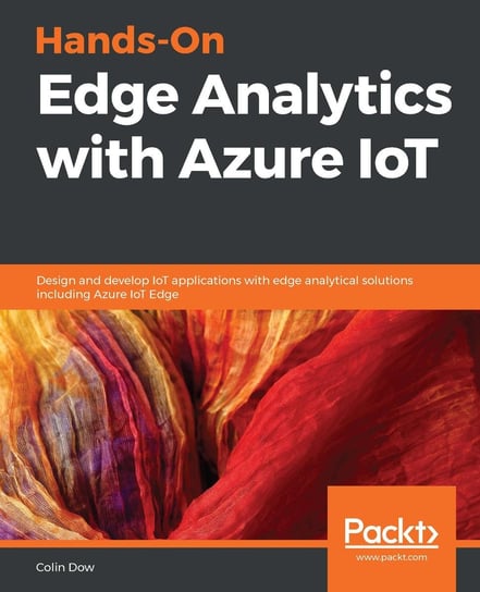 Hands-On Edge Analytics with Azure IoT Colin Dow