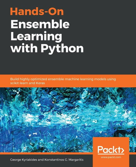 Hands-On Ensemble Learning with Python George Kyriakides, Konstantinos G. Margaritis