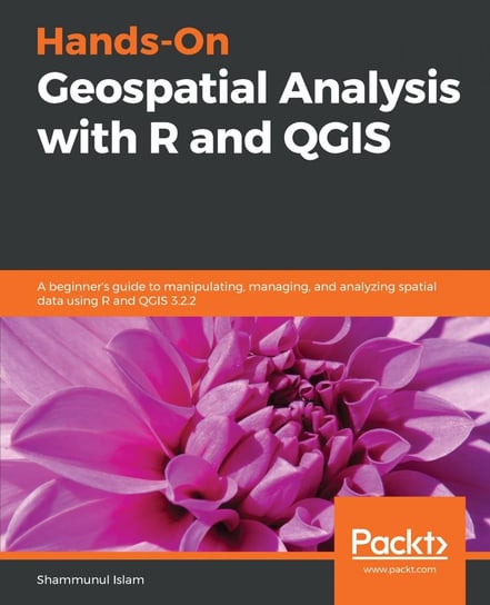 Hands-On Geospatial Analysis with R and QGIS Shammunul Islam