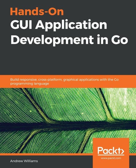 Hands-On GUI Application Development in Go Andrew Williams