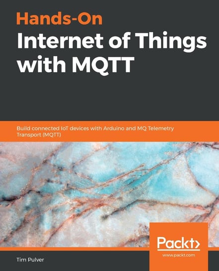 Hands-On Internet of Things with MQTT Tim Pulver