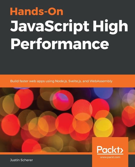Hands-On JavaScript High Performance Justin Scherer