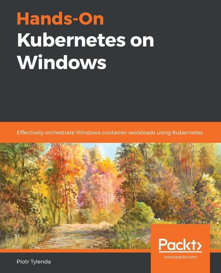 Hands-On Kubernetes on Windows Piotr Tylenda