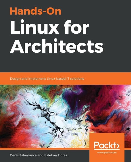 Hands-On Linux for Architects Esteban Flores, Denis Salamanca
