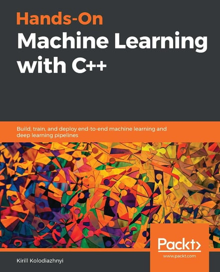 Hands-On Machine Learning with C++ Kirill Kolodiazhnyi