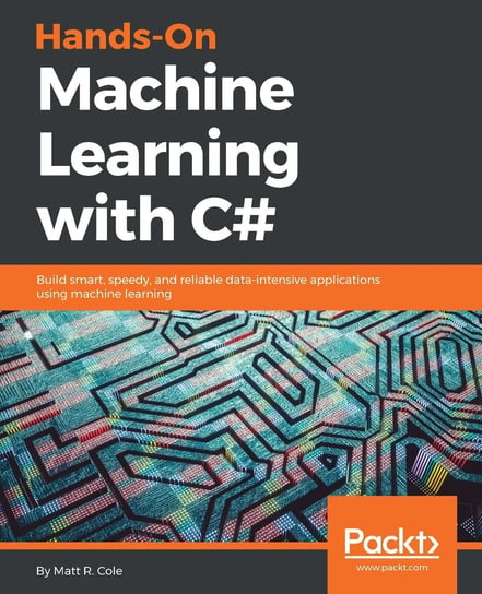 Hands-On Machine Learning with C# Cole Matt R.