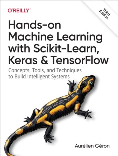 Hands-On Machine Learning with Scikit-Learn, Keras, and TensorFlow 3e: Concepts, Tools, and Techniques to Build Intelligent Systems Geron Aurelien