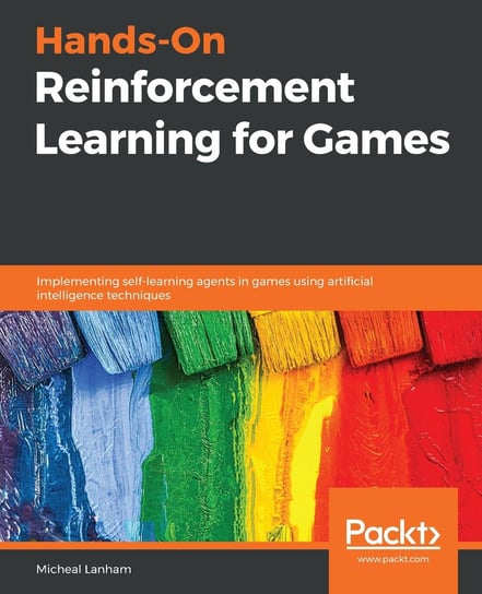 Hands-On Reinforcement Learning for Games Micheal Lanham