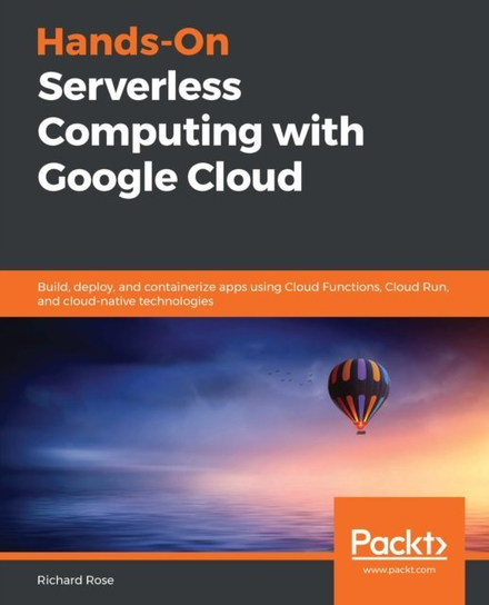 Hands-On Serverless Computing with Google Cloud [DRM] - ebook EPUB Richard Rose