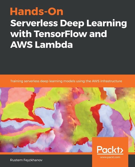 Hands-On Serverless Deep Learning with TensorFlow and AWS Lambda Rustem Feyzkhanov