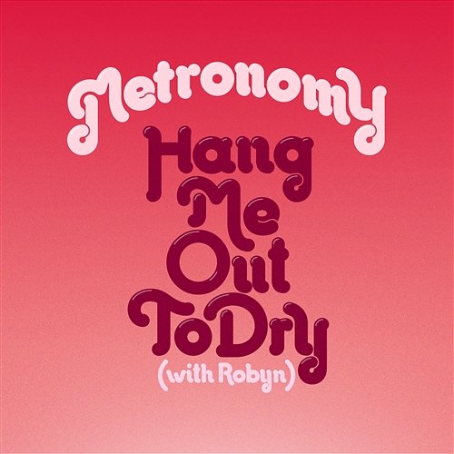 Hang Me Out To Dry (with Robyn) Metronomy