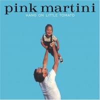 Hang On Little Tomato Pink Martini