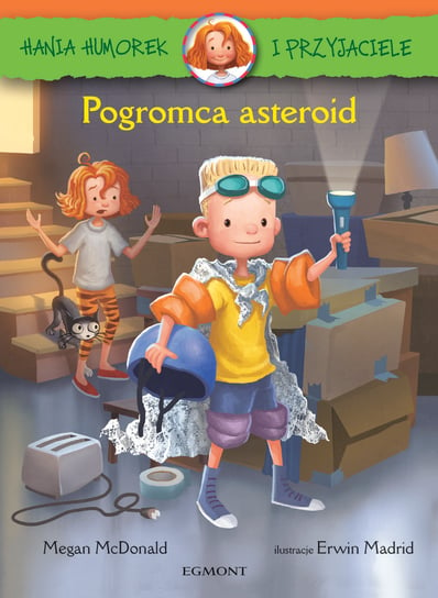 Hania Humorek i Przyjaciele. Pogromca asteroid McDonald Megan, Madrid Erwin