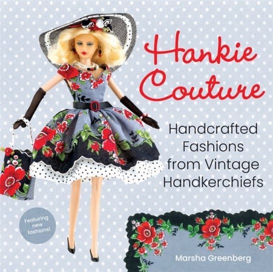 Hankie Couture (Revised). Hand-Crafted Fashions from Vintage Handkerchiefs Marsha Greenberg