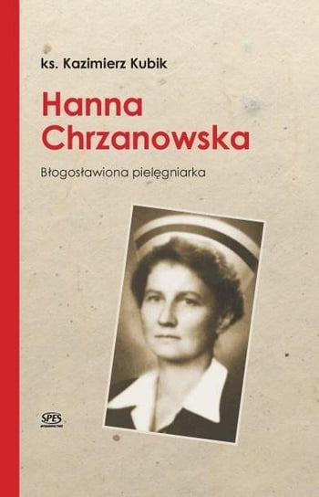 Hanna Chrzanowska. Błogosławiona pielęgniarka Spes