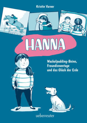 Hanna - Wackelpudding-Beine, Freundinnentage und das Glück der Erde Ueberreuter