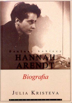 Hannah Arendt. Biografia Kristeva Julia