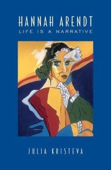 Hannah Arendt. Life Is a Narrative Kristeva Julia