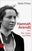 Hannah Arendt oder Die Liebe zur Welt Prinz Alois