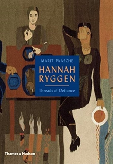 Hannah Ryggen. Threads of Defiance Marit Paasche
