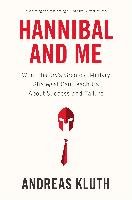 Hannibal and Me: What History's Greatest Military Strategist Can Teach Us about Success and Failu Re Kluth Andreas