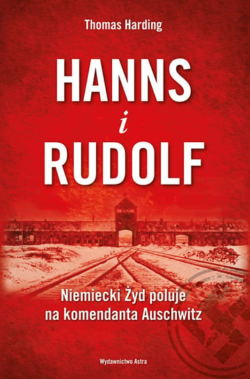Hanns i Rudolf. Niemiecki Żyd poluje na komendanta Auschwitz Harding Thomas