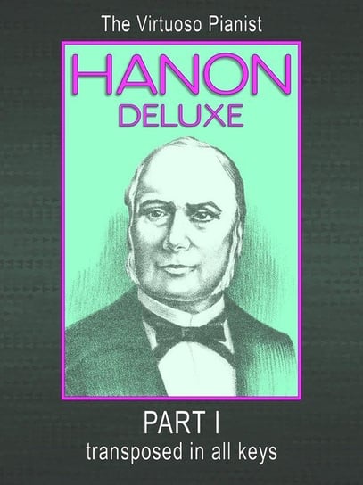 HANON DELUXE The Virtuoso Pianist Transposed In All Keys - Part I Hanon C. L.
