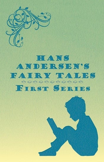 Hans Andersen's Fairy Tales; First Series Anderson Hans