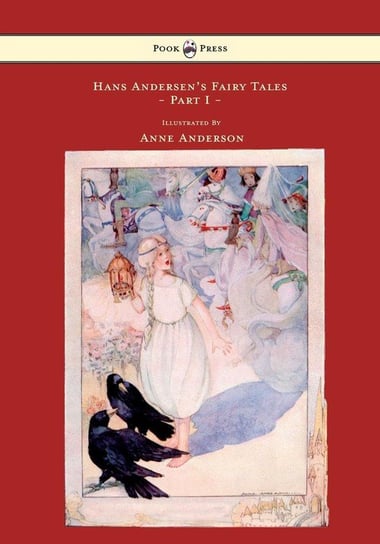 Hans Andersen's Fairy Tales - Illustrated by Anne Anderson - Part I Andersen Hans Christian