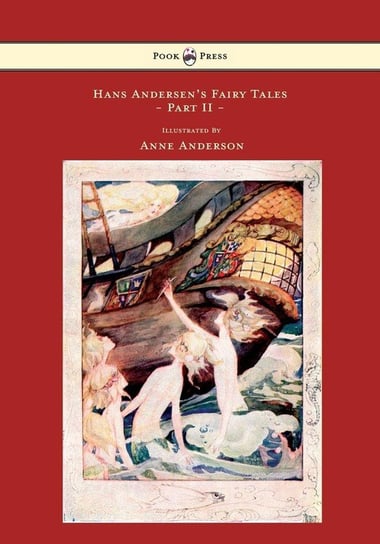 Hans Andersen's Fairy Tales - Illustrated by Anne Anderson - Part II Andersen Hans Christian