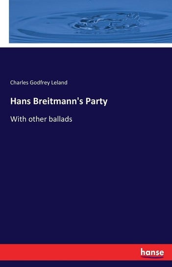 Hans Breitmann's Party Leland Charles Godfrey