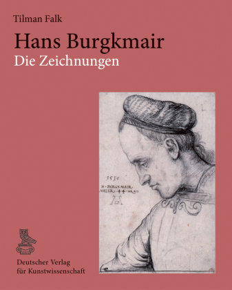 Hans Burgkmair. Die Zeichnungen Deutscher Verlag für Kunstwissenschaft