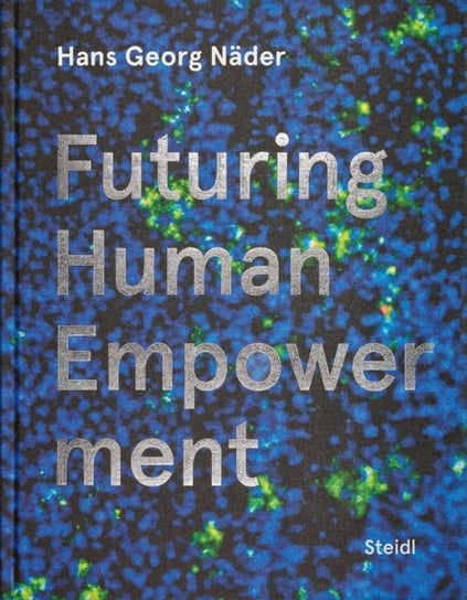 Hans Georg Nader: Futuring Human Empowerment Steidl Publishers