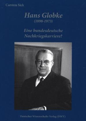 Hans Globke (1898-1973). Eine bundesdeutsche Nachkriegskarriere? Deutscher Wissenschafts-Verlag