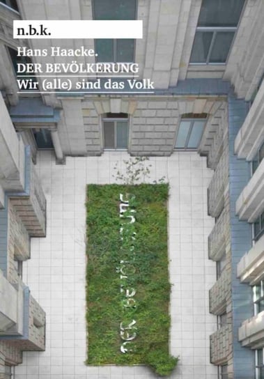 Hans Haacke: DER BEVOELKERUNG / (TO THE POPULATION). We (all) are the people. Marius Babias
