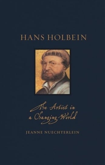 Hans Holbein: The Artist in a Changing World Jeanne Nuechterlein