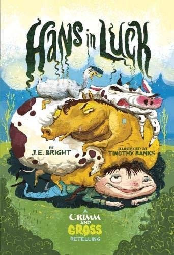 Hans in Luck. A Grimm and Gross Retelling Bright J.E.