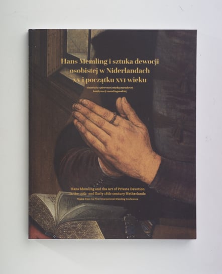 Hans Memling i sztuka dewocji osobistej w Niderlandach w XV i początku XVI wieku Opracowanie zbiorowe