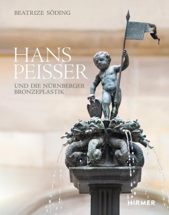Hans Peisser und die Nürnberger Bronzeplastik Hirmer