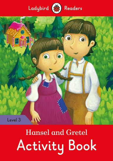 Hansel and Gretel. Activity Book. Ladybird Readers. Level 3 Opracowanie zbiorowe