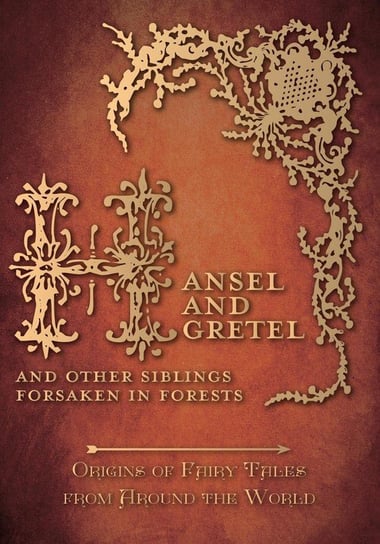 Hansel and Gretel - And Other Siblings Forsaken in Forests (Origins of Fairy Tales from Around the World) Carruthers Amelia