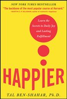 Happier: Learn the Secrets to Daily Joy and Lasting Fulfillment Ben-Shahar Tal