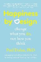 Happiness by Design: Change What You Do, Not How You Think Dolan Paul