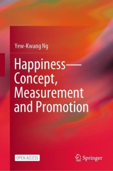 Happiness-Concept, Measurement and Promotion Yew-Kwang Ng
