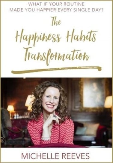 Happiness Habits Transformation Reeves Michelle