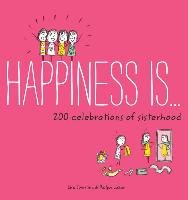 Happiness Is . . . 200 Celebrations of Sisterhood Swerling Lisa