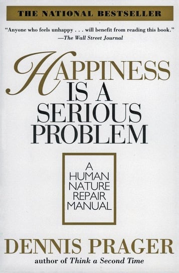 Happiness Is a Serious Problem Prager Dennis