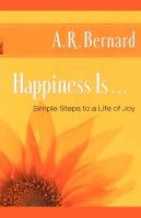 Happiness Is . . . Bernard A. R.