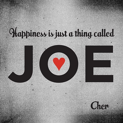 Happiness Is Just a Thing Called Joe Cher